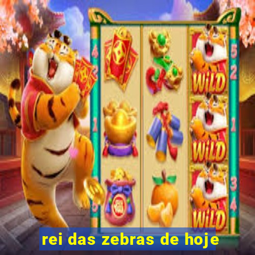 rei das zebras de hoje